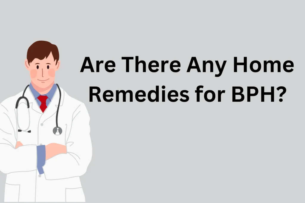 Are There Any Home Remedies for BPH?