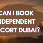 Can I Book Independent Escort Dubai?